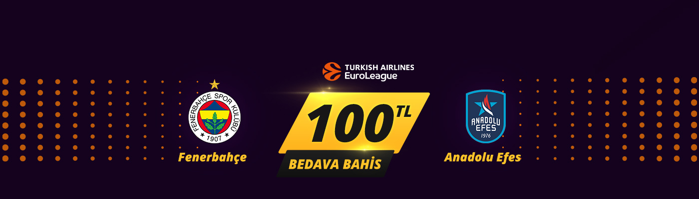 Fenerbahçe - Anadolu Efes Maçına 100 TL Canlı Bedava Bahis mb2 anadolu